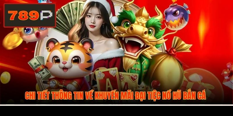 Chi tiết thông tin về khuyến mãi đại tiệc nổ hũ bắn cá