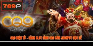 CQ9 điện tử - Sảnh Slot Đỉnh Cao Săn Jackpot Cực Dễ