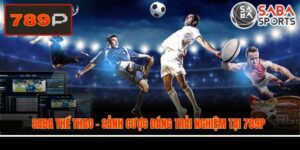 Saba Thể Thao - Sảnh Cược Đáng Trải Nghiệm Tại 789P