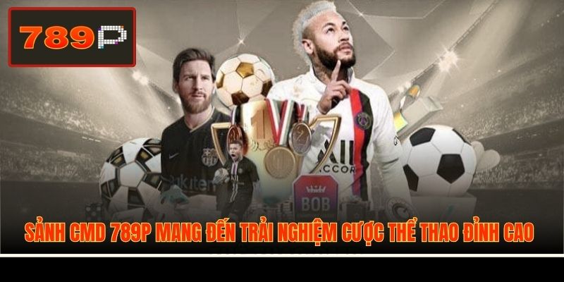 Sảnh CMD 789P mang đến trải nghiệm cược thể thao đỉnh cao