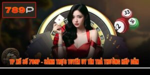 TP Xổ Số 789P - Sảnh Trực Tuyến Uy Tín Trả Thưởng Hấp Dẫn